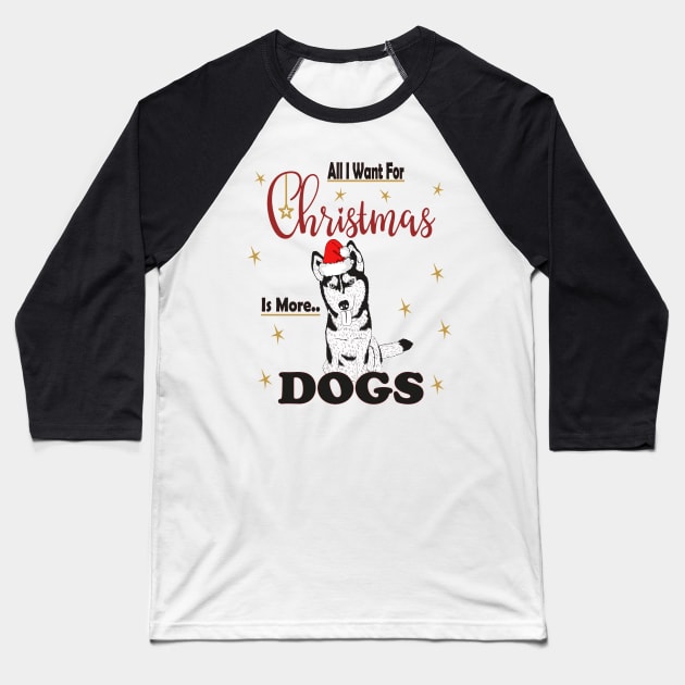 All I Want For Christmas Is More Husky Dogs Baseball T-Shirt by sayed20